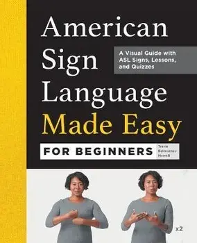 American Sign Language Made Easy for Beginners: A Visual Guide with ASL Signs, Lessons, and Quizzes, Paperback/Travis Belmontes-Merrell