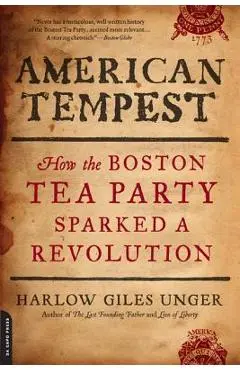 American Tempest: How the Boston Tea Party Sparked a Revolution - Harlow Giles Unger