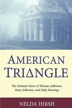 American Triangle: The Intimate Story of Thomas Jefferson, Patsy Jefferson, and Sally Hemings, Paperback/Nelda Hirsh
