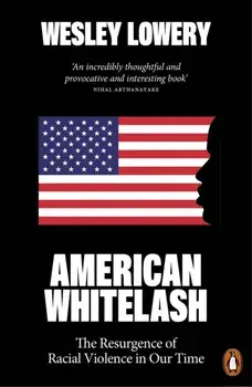 American Whitelash. The Resurgence of Racial Violence in Our Time, Paperback/Wesley Lowery