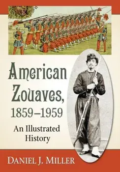American Zouaves, 1859-1959: An Illustrated History, Paperback/Daniel J. Miller