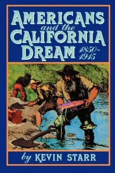 Americans and the California Dream, 1850-1915, Paperback/Kevin Starr