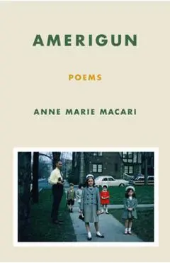 Amerigun: Poems - Anne Marie Macari