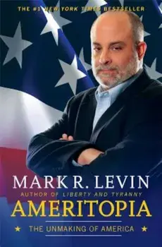 Ameritopia: The Unmaking of America, Paperback/Mark R. Levin