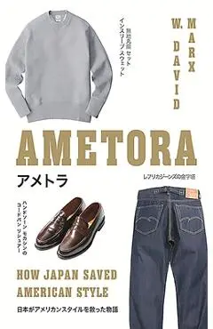 Ametora: How Japan Saved American Style - W. David Marx