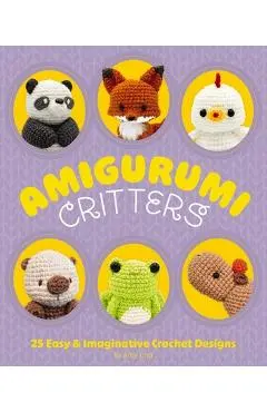 Amigurumi Critters: 25 Easy and Imaginative Crochet Designs - Amy Ting