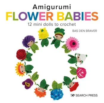 Amigurumi Flower Babies. 12 Mini Dolls to Crochet, Hardback/Bas den Braver
