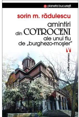 Amintiri din Cotroceni ale unui fiu de "burghezo-moșier"