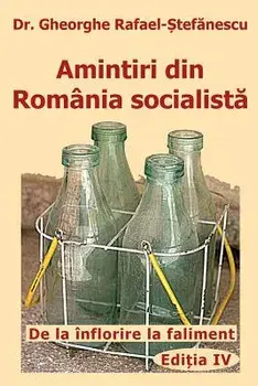 Amintiri din Romania socialista: De la inflorire la faliment, Paperback/Gheorghe Rafael Stefanescu