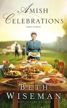 Amish Celebrations: Three Stories, Paperback/Beth Wiseman