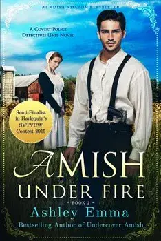 Amish Under Fire: (Covert Police Detectives Unit Series book 2), Paperback/Ashley Emma