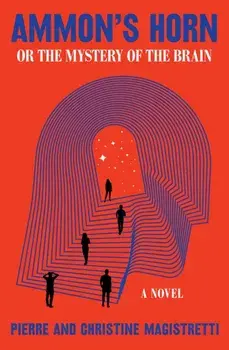 Ammon's Horn, Or The Mystery Of The Brain. A Novel, Paperback/Christine Magistretti