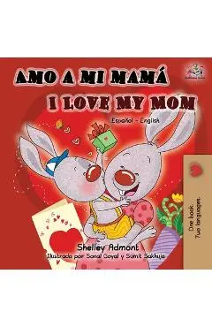 Amo a mi mamá I Love My Mom: Spanish English Bilingual Book - Shelley Admont