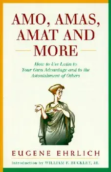 Amo, Amas, Amat and More: How to Use Latin to Your Own Advantage and to the Astonishment of Others, Paperback/Eugene Ehrlich
