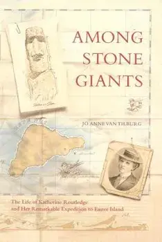 Among Stone Giants: The Life of Katherine Routledge and Her Remarkable Expedition to Easter Island, Paperback/Jo Anne Van Tilburg