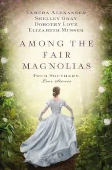 Among the Fair Magnolias, Paperback/Tamera Alexander