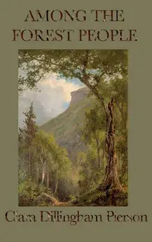 Among the Forest People, Hardcover/Clara Dillingham Pierson