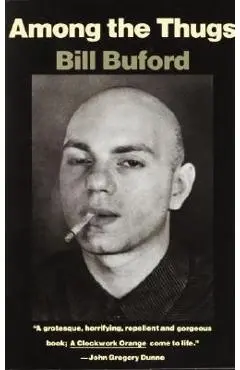 Among the Thugs - Bill Buford