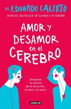 Amor Y Desamor En El Cerebro / Love and Lack of Love in the Brain, Paperback/Eduardo Calixto