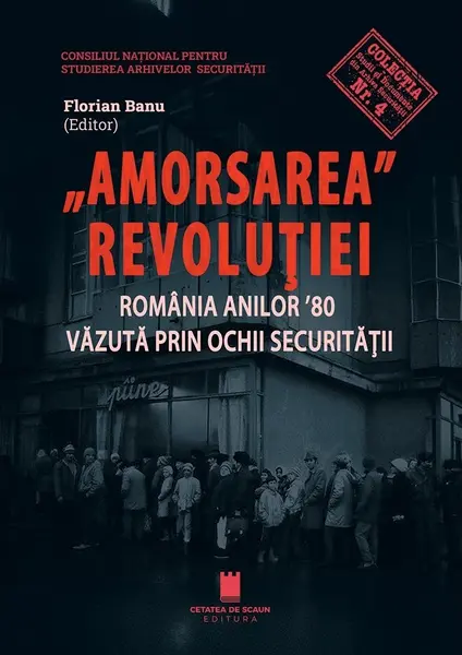 Amorsarea Revolutiei. Romania anilor '80 vazuta prin ochii Securitatii