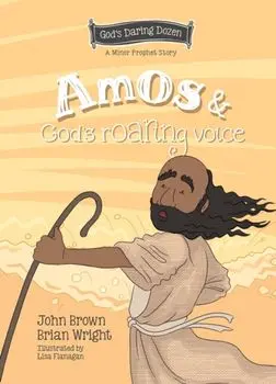 Amos and God’s Roaring Voice. The Minor Prophets, Book 10, Hardback/John Robert Brown