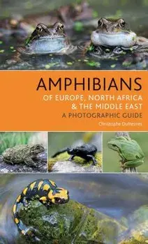 Amphibians of Europe, North Africa and the Middle East: A Photographic Guide, Paperback/Christophe Dufresnes