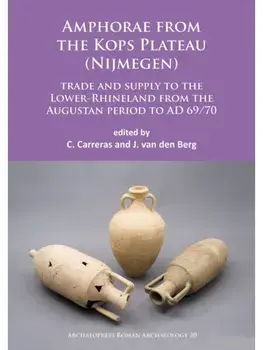 Amphorae from the Kops Plateau (Nijmegen): trade and supply to the Lower-Rhineland from the Augustan period to AD 69/70, Paperback/***