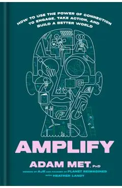Amplify: How to Use the Power of Connection to Engage, Take Action, and Build a Better World - Adam Met