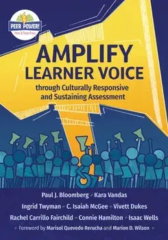 Amplify Learner Voice through Culturally Responsive and Sustaining Assessment, Paperback/Paul J. Bloomberg