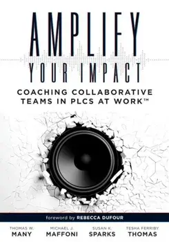 Amplify Your Impact: Coaching Collaborative Teams in Plcs (Instructional Leadership Development and Coaching Methods for Collaborative Lear, Paperback/Thomas W. Many