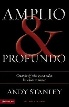 Amplio y profundo: Edificando iglesias de las que todos quisieran ser parte = Deep and Wide - Andy Stanley