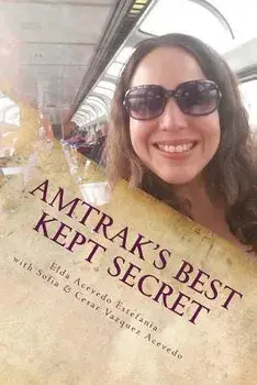 Amtrak's Best Kept Secret: : A Guide to Traveling the U.S.A. with a Rail Pass, Paperback/Elda Acevedo Estefania