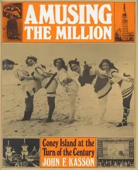 Amusing the Million: Coney Island at the Turn of the Century, Paperback/John F. Kasson