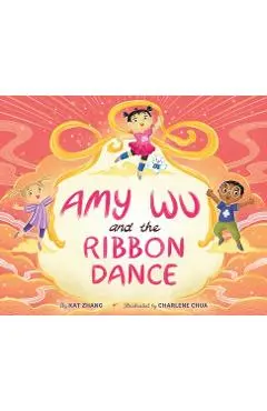Amy Wu and the Ribbon Dance - Kat Zhang