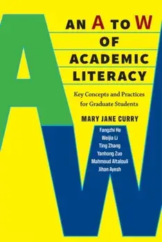 An A to W of Academic Literacy. Key Concepts and Practices for Graduate Students, Paperback/Mary Jane Curry