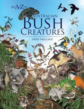 An A-Z of Australian Bush Creatures, Hardback/Myke Mollard