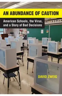 An Abundance of Caution: American Schools, the Virus, and a Story of Bad Decisions - David Zweig