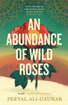 An Abundance of Wild Roses. Main, Paperback/Feryal Ali-Gauhar