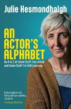 An Actor's Alphabet. An A to Z of Some Stuff I've Learnt and Some Stuff I'm Still Learning, Paperback/Julie Hesmondhalgh