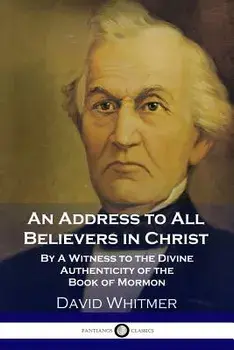 An Address to All Believers in Christ: By a Witness to the Divine Authenticity of the Book of Mormon, Paperback/David Whitmer