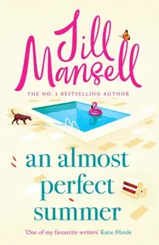 An Almost Perfect Summer. The brand new feel-good romantic read from the beloved bestselling author, Hardback/Jill Mansell