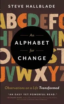 An Alphabet for Change: Observations on a Life Transformed, Paperback/Steve Hallblade
