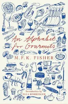 An Alphabet for Gourmets, Paperback/M.F.K Fisher