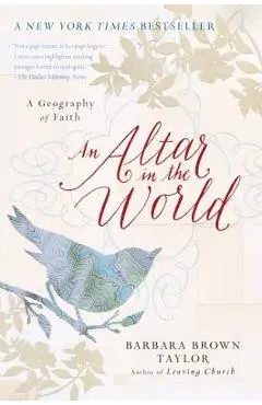 An Altar in the World: A Geography of Faith - Barbara Brown Taylor