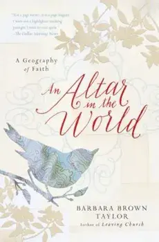 An Altar in the World: A Geography of Faith, Paperback/Barbara Brown Taylor