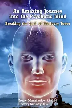 An Amazing Journey Into the Psychotic Mind - Breaking the Spell of the Ivory Tower, Paperback/Jerry Marzinsky Sherry Swiney