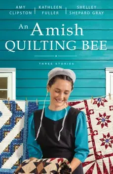 An Amish Quilting Bee: Three Stories, Paperback/Amy Clipston