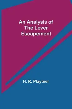 An Analysis of the Lever Escapement, Paperback/H. R. Playtner
