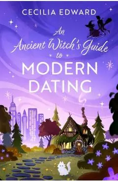 An Ancient Witch's Guide to Modern Dating - Cecilia Edward