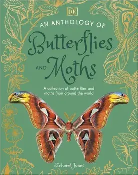 An Anthology of Butterflies and Moths. A Collection of Butterflies and Moths from Around the World, Hardback/Richard Jones
